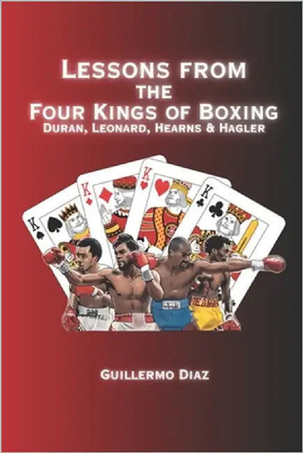 Lessons From the Four Kings of Boxing: Duran, Leonard, Hearns & Hagler by Vargas, Fernan