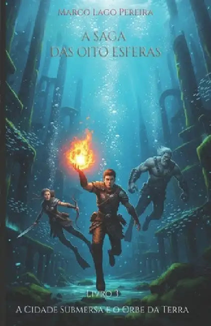 A Cidade Submersa e o Orbe da Terra: O terceiro livro da saga de fantasia épica A Saga das Oito Esferas by Marco Lago Pereira