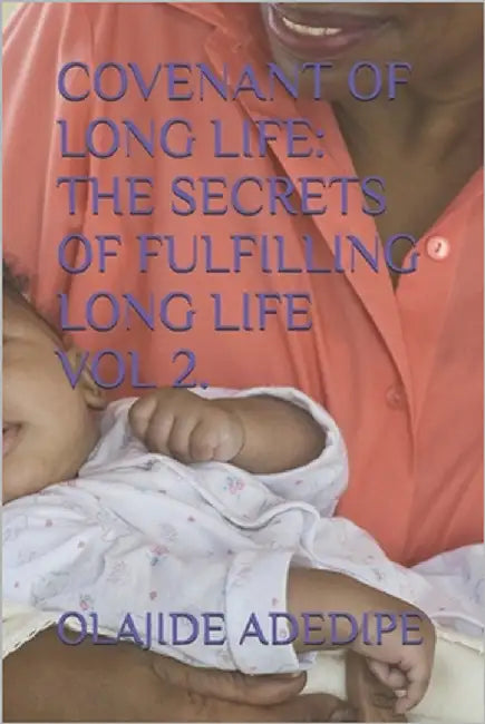 Covenant of Long Life: The Secrets of Fulfilling Long Life by Adedipe, Adefisayo