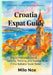 Croatia Expat Guide: The Unfiltered Guide to Settling, Thriving, and Staying Sane in the Balkans' Quiet Rebel by Milo Nox