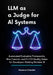 LLM as a Judge for AI Systems: Automated Evaluation Frameworks, Bias Controls, and CI/CD Quality Gates for Developers Building Reliable AI by Newman Chandler