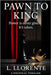 Pawn to King: Power is never given. It's taken. A Political Thriller by Llorente, Lorenzo
