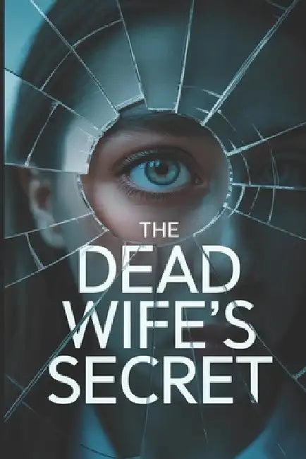 The Dead Wife's Secret: A totally gripping and addictive psychological thriller with a jaw-dropping twist. by Said T