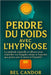 Perdre Du Poids Avec l'Hypnose: La méthode naturelle et efficace pour contrôler vos fringales même si vous êtes aux prises avec le stress et l'anxiété by Bel Candor, Bel Candor