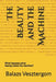 The Beauty and the Machine: What happens when beauty meets the machine? by Balazs Vesztergom