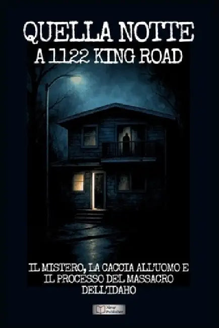 Quella notte a 1122 King Road: Il mistero, la caccia all'uomo e il processo del massacro dell'Idaho by Sophia Gray