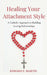 Healing Your Attachment Style: A Catholic Approach to Building Lasting Relationships by Edward P. Martin