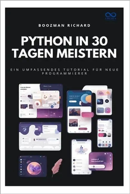 Python in 30 Tagen meistern: Ein umfassendes Tutorial für neue Programmierer by Richard, Boozman