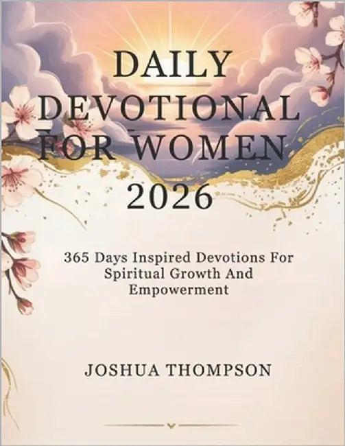 Daily Devotional for Women 2026: 365 Days Inspired Devotions For Spiritual Growth And Empowerment by Thompson, Joshua