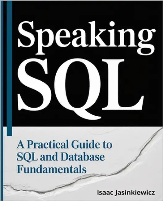 Speaking SQL: A Practical Guide to SQL and Database Fundamentals by Jasinkiewicz, Isaac