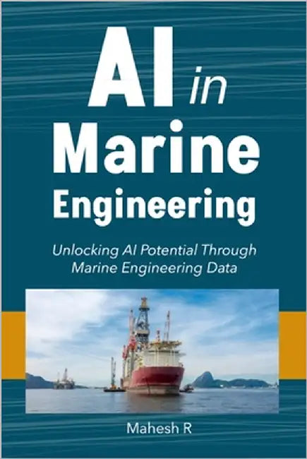 AI in Marine Engineering: Unlocking AI Potential Through Marine Engineering Data by R, Mahesh