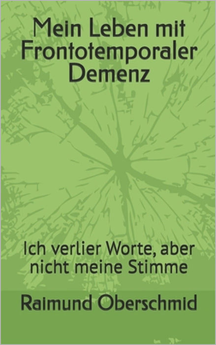 Mein Leben mit Frontotemporaler Demenz: Ich verlier Worte, aber nicht meine Stimme by Raimund Oberschmid