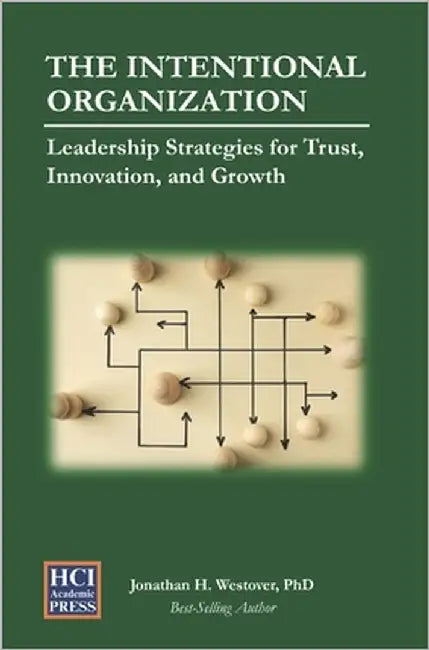 The Intentional Organization: Leadership Strategies for Trust, Innovation, and Growth by Westover, Jonathan H.