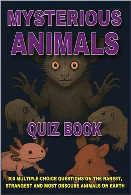 Mysterious Animals Quiz Book: 300 Multiple-Choice Questions on the Rarest, Strangest and Most Obscure Animals on Earth - With Answers & Explanations by Puzzler, Gbanys