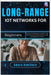 Long-Range IoT Networks for Beginners: Build and understand low-power wide-area network (LPWAN) projects (LoRa, LoRaWAN) from scratch by Hawthorn, Amara