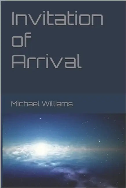 Invitation of Arrival: First Contact by Williams, Michael