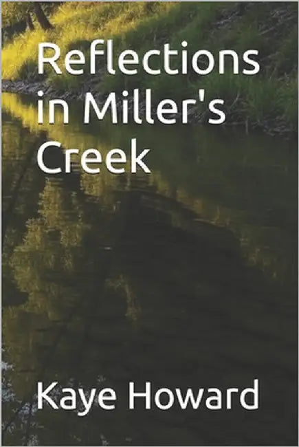 Reflections in Miller's Creek by Howard, Kaye