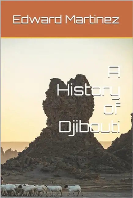 A History of Djibouti by Martinez, Edward
