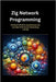 Zig Network Programming: Practical TCP/UDP, Asynchronous I/O, and High-Performance Networking with Zig by Passmore, Matthew D.