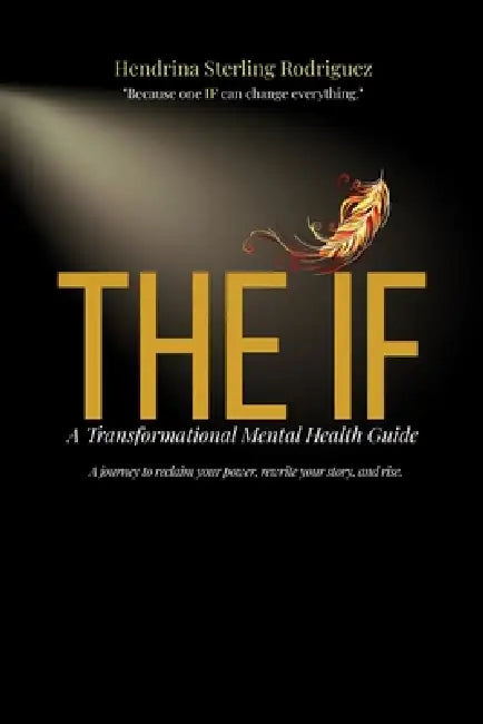 The If: A Transformational Mental Health Guide: Burnout Recovery and Trauma Healing for Lasting Confidence - A Mental Health and Personal Growth Guide by Hendrina Sterling