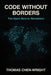 Code Without Borders: The Open Source Revolution: From MIT Hackers to Global Innovation: The Complete History and Future of Free Software by Thomas Chen-Wright