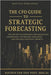 The CFO Guide to Strategic Forecasting & Scenario Planning: The Definitive Resource for Navigating Uncertainty, Optimizing Forecasts, and Driving Stra by Munrow, Danny
