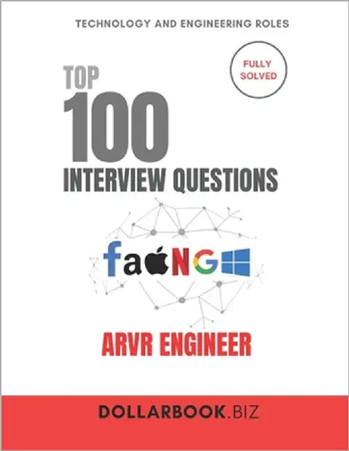Top 100 ARVR Engineer Interview questions: Fully Solved: Stand Out in Emerging Tech Interviews for ARVR Engineer by Biz, Dollarbook