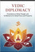 Vedic Diplomacy: Foundations in Hindu Thought and Its Relevance for Global Peace and Prosperity by Das Brahmacari, Srivas Krishna