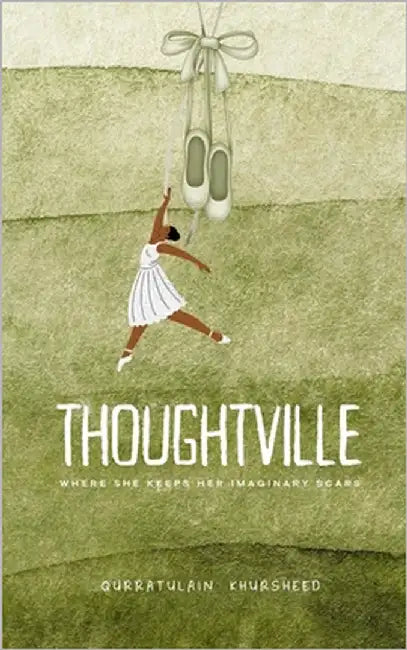 Thoughtville: where she keeps her imaginary scars by Khursheed, Qurratulain
