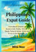 Philippines Expat Guide: From Beach Dreams to Bureaucratic Reality: What It Really Takes to Settle, Work, and Thrive in the Philippines by Milo Nox