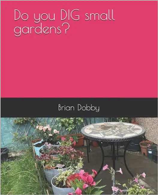 Do you DIG small gardens? by Dobby, Brian
