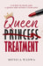 Queen Treatment: 11 Steps to Date Like a Queen and Attract Your King by Monica Wadwa