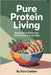Pure Protein Living: Balanced Nutrition and Bold Flavors in Every Bite by Ezra Calden