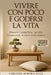 Vivere con poco... e godersi la vita: Silenzia il superfluo, ascolta l'essenziale, e vivi il minimalismo by Christin Aurora Belle