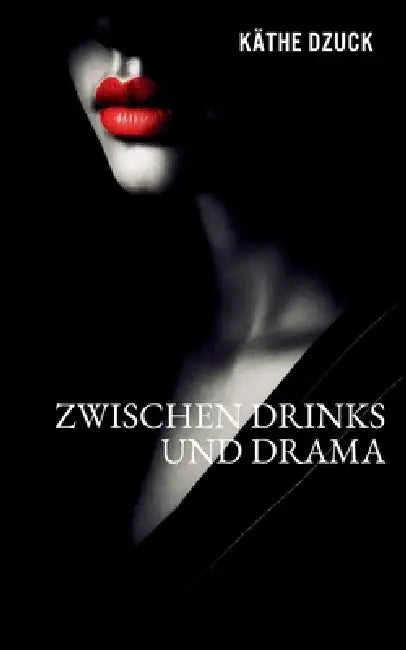 Zwischen Drinks und Drama by Käthe Dzuck