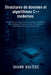 Structures de données et algorithmes en C++ moderne: Un guide pratique des concepts C++20/23, du codage efficace et de la création d'applications du m by Shawn Walters