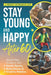 Stay Young and Happy After 60: Step-By-Step Guides To 20+ Gentle Sports, Brain Games, and Creative Hobbies by Flynn Lee, Obivioo Publishing