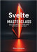 Svelte Masterclass: Build Blazing- Fast Web Apps with No Virtual DOM by Gallagher, Rhys