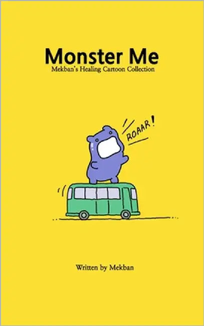 Monster Me: How I Turn Into a Monster in Everyday Life by Mekban