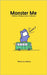 Monster Me: How I Turn Into a Monster in Everyday Life by Mekban