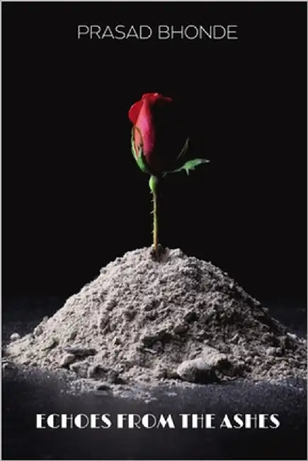 Echoes from the Ashes: Some fires burn. Some remember. by Bhonde, Prasad