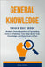 General Knowledge Trivia Quiz Book: Multiple Choice Questions & Fascinating Facts to Challenge Your Mind, Boost Your Knowledge, and Enjoy Hours of Fun by Pierce, Rosa