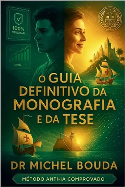 O Guia Definitivo da Monografia e da Tese: Redija, Triunfe e Burle os Detectores de IA - Da Graduação ao Doutorado by Bouda, Michel