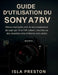 Guide d'utilisation du Sony A7R V: Menus expliqués avec la reconnaissance de sujet par IA et l'AF collant, recettes testées sur le terrain pour des ré by Isla Preston, Isla Preston
