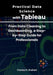 Practical Data Science with Tableau: From Data Cleaning to Dashboarding, a Step-by-Step Guide for Professionals by Charles R. Graham
