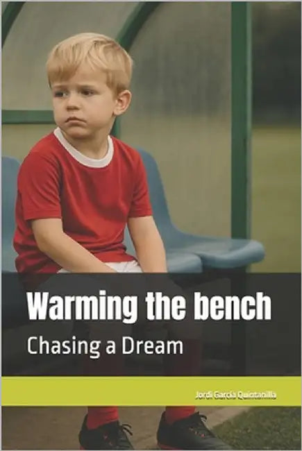 Warming the bench: Chasing a Dream by García Quintanilla, Jordi