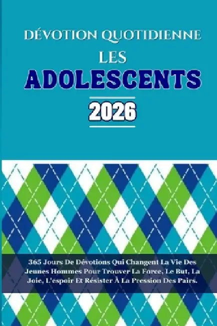 Dévotion Quotidienne Les Adolescents 2026: 365 Jours De Dévotions Qui Changent La Vie Des Jeunes Hommes Pour Trouver La Force, Le But, La Joie, L'espo by Mount Tabor Publication