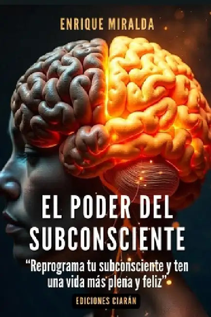 El poder del subconsciente: "Reprograma tu subconsciente y ten una vida más plena y feliz" by Enrique Miralda