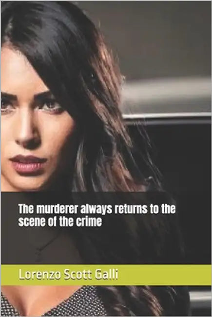 The murderer always returns to the scene of the crime by Galli, Lorenzo Scott