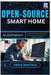Open-Source Smart Home Automation: Control your home with Home Assistant and DIY electronics - a beginner's Guide by Hawthorn, Amara